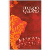 Eduardo Galeano - Memoria focului - 101822