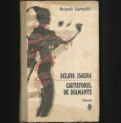 SCLAVA ISAURA * CĂUTĂTORUL DE DIAMANTE - BERNARDO GUIMARES - UNIVERS foto
