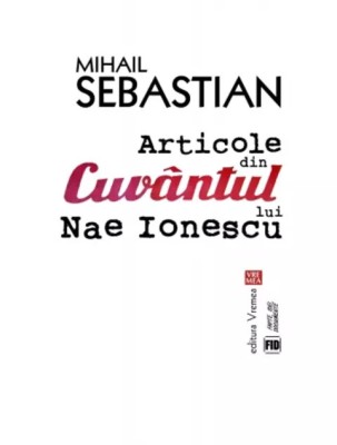 Articole din &amp;bdquo;Cuv&amp;acirc;ntul&amp;rdquo; lui Nae Ionescu de Mihail Sebastian foto