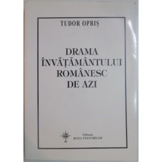DRAMA INVATAMANTULUI ROMANESC DE AZI de TUDOR OPRIS , 2004