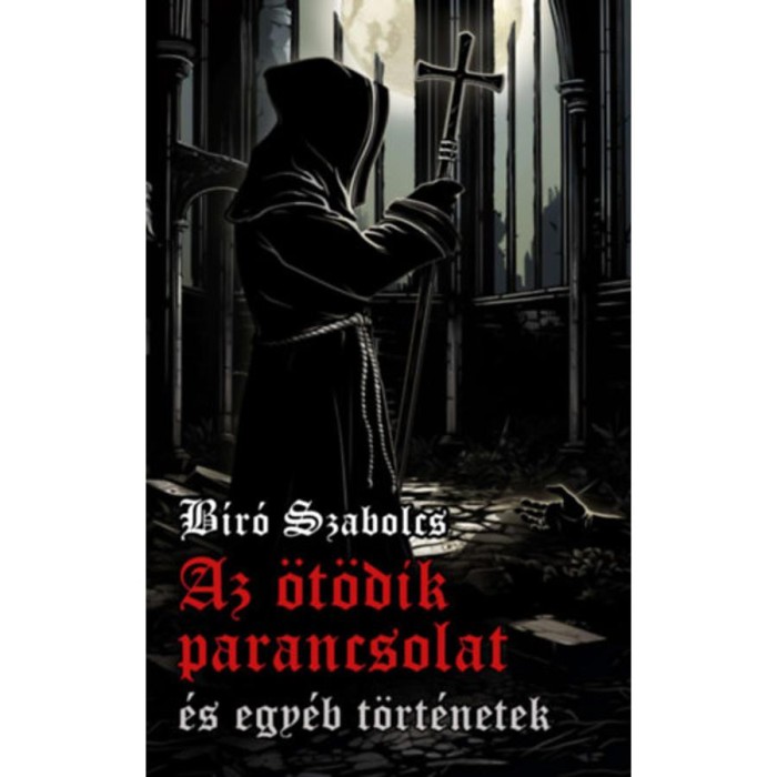 Az &ouml;t&ouml;dik parancsolat &eacute;s egy&eacute;b t&ouml;rt&eacute;netek - B&iacute;r&oacute; Szabolcs