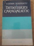 Dimensiuni Caragialiene - Silvian Iosifescu, Editura Eminescu 1972, Biografii, Carte Beletristica Romana, Paperback