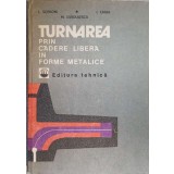 TURNAREA PRIN CADERE LIBERA IN FORME METALICE-L. SOFRONI, M. SURDULESCU, I. CHIRA-221874