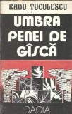 Carte Umbra Penei de Gasca - Radu Tuculescu, Editura Dacia, An 1991, Literatura Romana Clasica