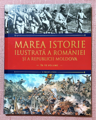 Marea istorie ilustrată a Romaniei si a Republicii Moldova - Volumul 7 foto