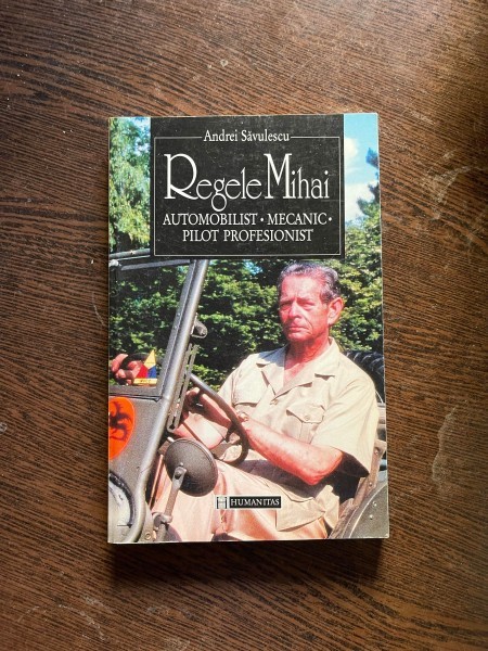 Andrei Savulescu - Regele Mihai. Automobilist, mecanic, pilot profesionist