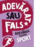 Adevarat sau fals? Adevarul despre sport - Annabel Savery, Sabina Lungu
