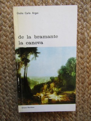De la bramante la canova- Giulio Carlo Argan foto