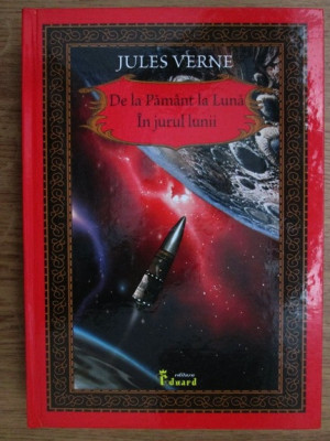 jules Verne - De la Păm&amp;acirc;nt la Lună * &amp;Icirc;n jurul Lunii foto