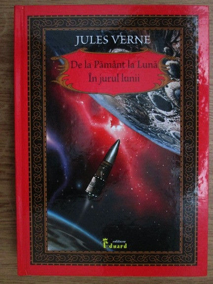 jules Verne - De la Păm&acirc;nt la Lună * &Icirc;n jurul Lunii