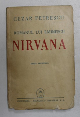 ROMANUL LUI EMINESCU , VOLUMUL II - NIRVANA de CEZAR PETRESCU , 1943 foto