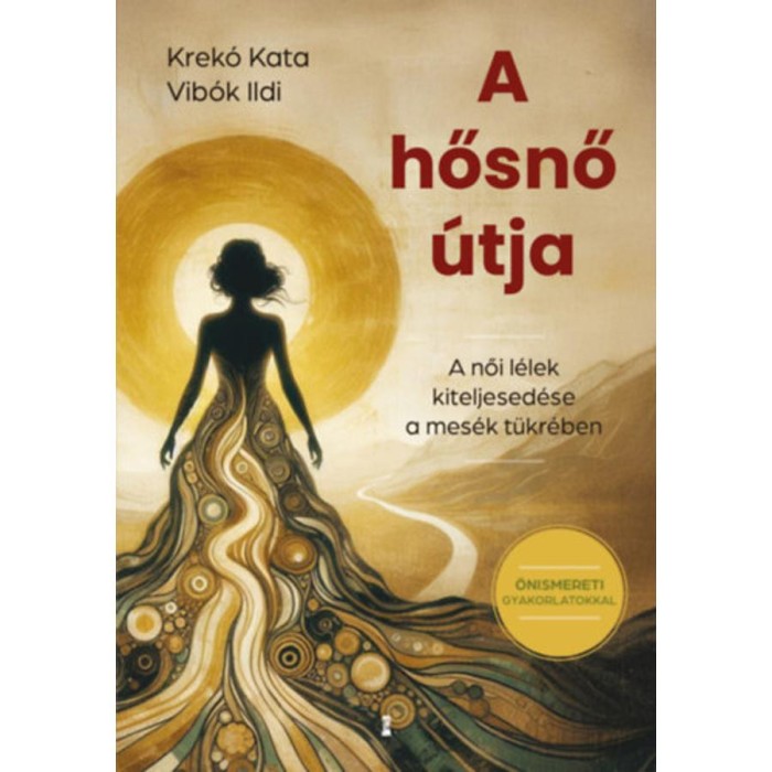 A hősnő &uacute;tja - A női l&eacute;lek kiteljesed&eacute;se a mes&eacute;k t&uuml;kr&eacute;ben - Krek&oacute; Kata