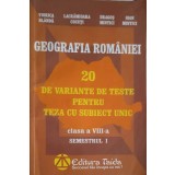 GEOGRAFIA ROMANIEI: 20 DE VARIANTE DE TESTE PENTRU TEZA CU SUBIECT UNIC, CLASA A VIII-A SEMESTRUL 1-V. BLAN-222701