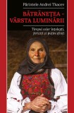 Cumpara ieftin Batranetea. Varsta Luminarii, Andrei Tkacev - Editura Predania