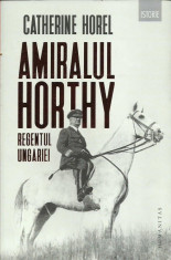 AS - HOREL CATHERINE - AMIRALUL HORTHY. REGENTUL UNGARIEI (2) foto