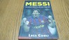 MESSI - Povestea Baiatului devenit Legenda - Luca Caioli - 2014, 287 p.