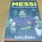 MESSI - Povestea Baiatului devenit Legenda - Luca Caioli - 2014, 287 p.