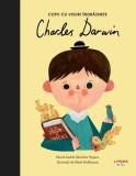 Charles Darwin. Copii cu visuri &icirc;ndrăznețe - Hardcover - Maria Isabel S&aacute;nchez Vegara - Litera mică
