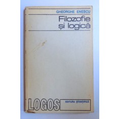 FILOZOFIE SI LOGICA de GHEORGHE ENESCU , 1973