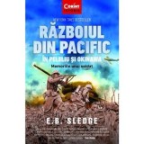 Razboiul din Pacific in Peleliu si Okinawa. Memoriile unui soldat/E.B. Sledge
