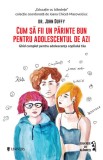 Cum sa fii un parinte bun pentru adolescentul de azi