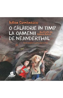 O Calatorie In Timp La Oamenii De Neanderthal, Iulian Comanescu - Editura Humanitas foto