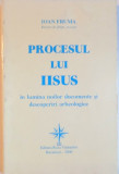 PROCESUL LUI IISUS IN LUMINA NOILOR DOCUMENTE SI DESCOPERIRI ARHEOLOGICE de IOAN FRUMA, 2000