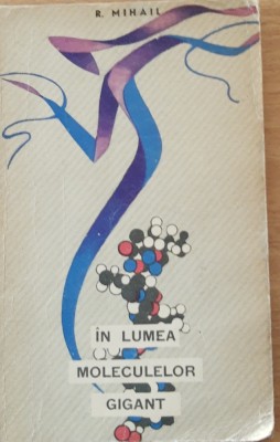 R. MIHAIL - IN LUMEA MOLECULELOR GIGANT foto