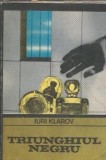 Triunghiul Negru - Iuri Klarov, Editura Univers, Colectia Enigma, 1983, 317 pagini