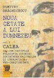 Noua cetate a lui Dumnezeu. Volumul I - Calea | Dumitru Draghicescu