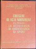 CULEGERE DE ACTE NORMATIVE CU PRIVIRE LA ACTIVITATEA DE EDUCATIE FIZICA SI SPORT-COLECTIV-266003