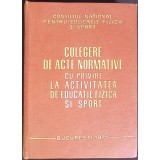 CULEGERE DE ACTE NORMATIVE CU PRIVIRE LA ACTIVITATEA DE EDUCATIE FIZICA SI SPORT-COLECTIV-266003