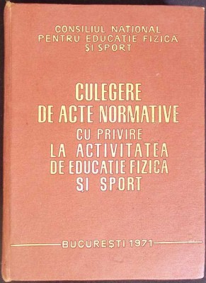 CULEGERE DE ACTE NORMATIVE CU PRIVIRE LA ACTIVITATEA DE EDUCATIE FIZICA SI SPORT-COLECTIV-266003 foto
