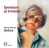 Ipostaze și tristeți - Hardcover - Marius Marian Șolea - Vremea
