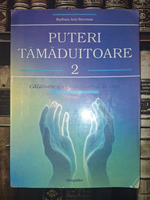 Barbara Ann Brennan - Puteri tamaduitoare (vol. 2 * Calatorie spre vindecarea de sine)