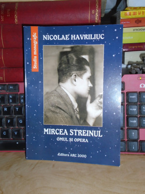 NICOLAE HAVRILIUC - MIRCEA STREINUL : OMUL SI OPERA , PREF. DUMITRU MICU ,2006 # foto
