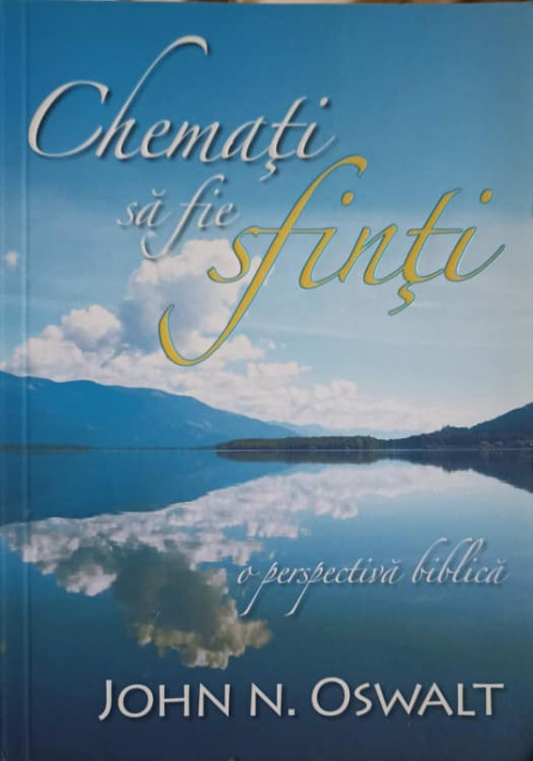 CHEMATI SA FIE SFINTI. O PERSPECTIVA BIBLICA-JOHN N. OSWALT-247426