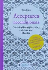 Acceptarea Neconditionata, Cum Sa-ti Imbratisezi Viata Cu Ini - Tara Brach ,560855 foto