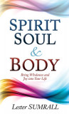 Spirit Soul and Body: Bring Wholeness and Joy Into Your Life