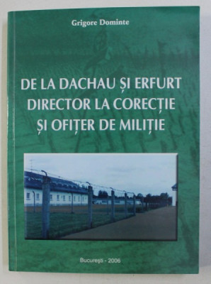 DE LA DACHAU SI ERFURT DIRECTOR LA CORECTIE SI OFITER DE MILITIE de GRIGORE DOMINTE , 2006 foto