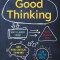 Good Thinking: Why Flawed Logic Puts Us All at Risk and How Critical Thinking Can Save the World