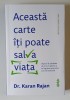 ACEASTA CARTE ITI POATE SALVA VIATA , SFATURI DE SANATATE DE ZI CU ZI PENTRU A TE INGRIJORA MAI PUTIN SI TRAI MAI BINE de KARAN RAJAN , 2025