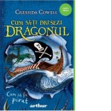 Cum sa-ti dresezi dragonul 2. Cum sa fii pirat - Cressida Cowell, Iulia Arsintescu