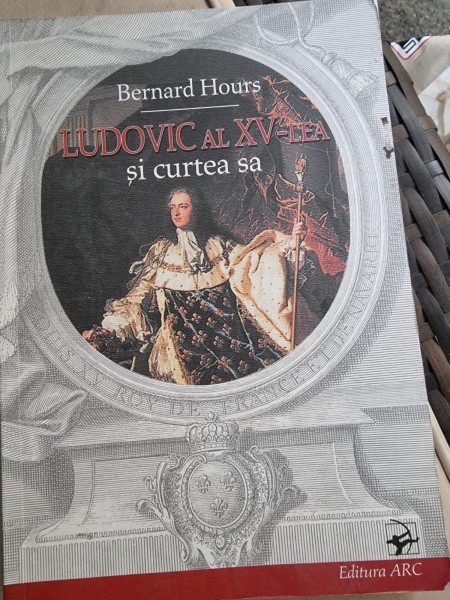 Bernard Hours - Ludovic a XV-lea si curtea sa