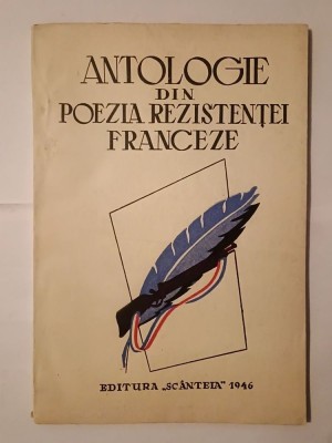 Antologie din poezia rezistenței franceze (Editura Sc&amp;acirc;nteia, 1946) foto