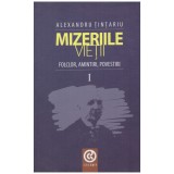 Alexandru Tintariu - Mizeriile vietii: folclor, amintiri, povestiri