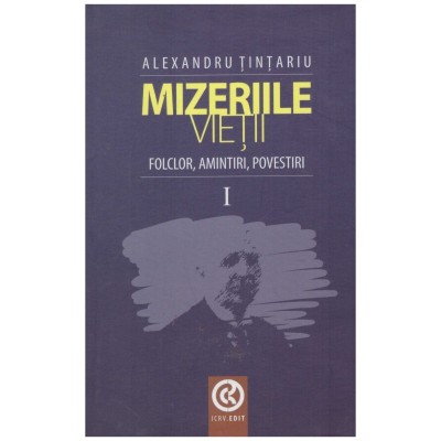 Alexandru Tintariu - Mizeriile vietii: folclor, amintiri, povestiri foto