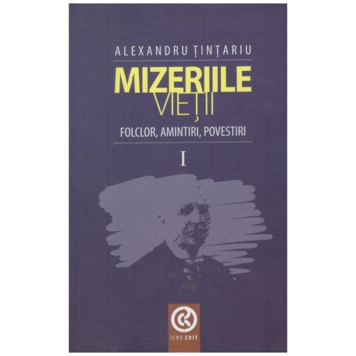 Alexandru Tintariu - Mizeriile vietii: folclor, amintiri, povestiri