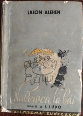 SALOM ALEHEM: NALEWKA LA BAI (trad.din idis de I.LUDO/BIBLIOTECA EVREEASCA 1941)