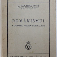 ROMANISMUL. CATEHISMUL UNEI NOI SPIRITUALITATI de C. RADULESCU-MOTRU ,1936